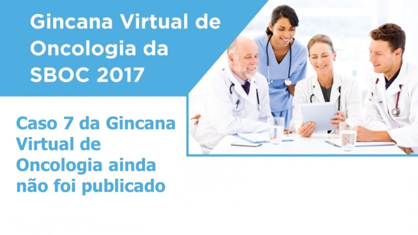 Caso 7 da Gincana Virtual de Oncologia ainda não foi publicado